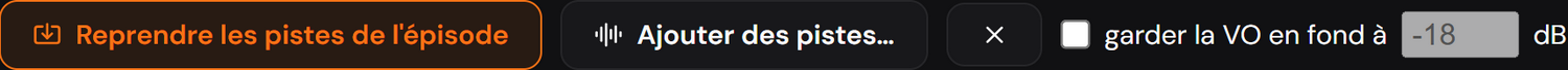 La reprise des pistes de l’épisode, l’ajout manuel, et l’option de garder la version originale en fond.