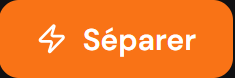 Le bouton Séparer, qui lance le traitement en fond.